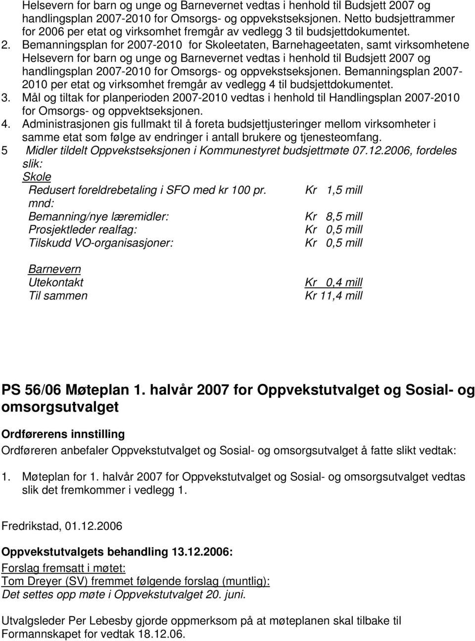 06 per etat og virksomhet fremgår av vedlegg 3 til budsjettdokumentet. 2.