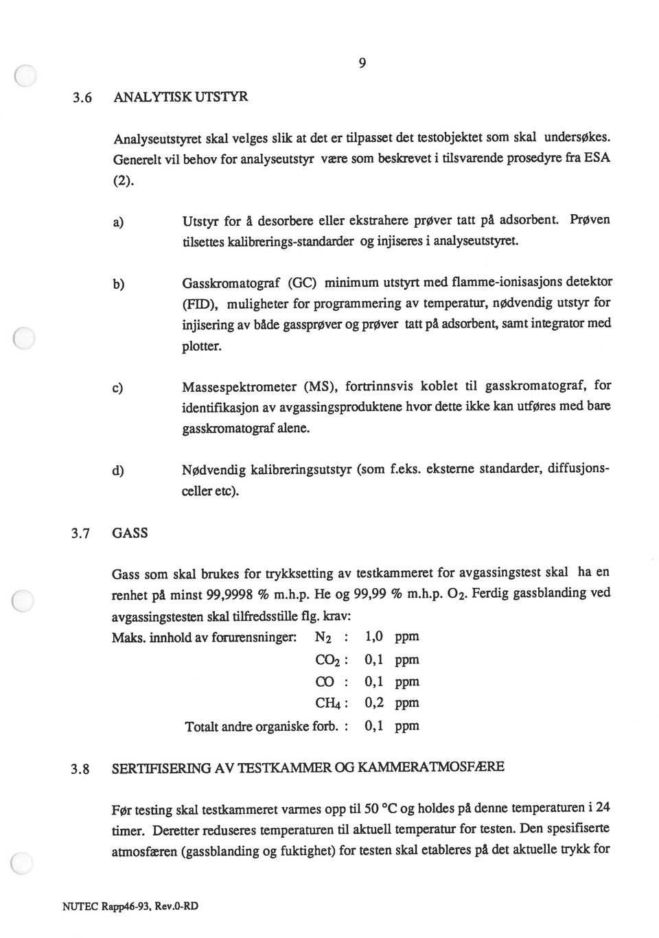 8 SERTIFISERING AV TESTKAMMER OG KAMMERATMOSFÆRE renhet på minst 99,9998 % m.h.p. He og 99,99 % m.h.p. 02.