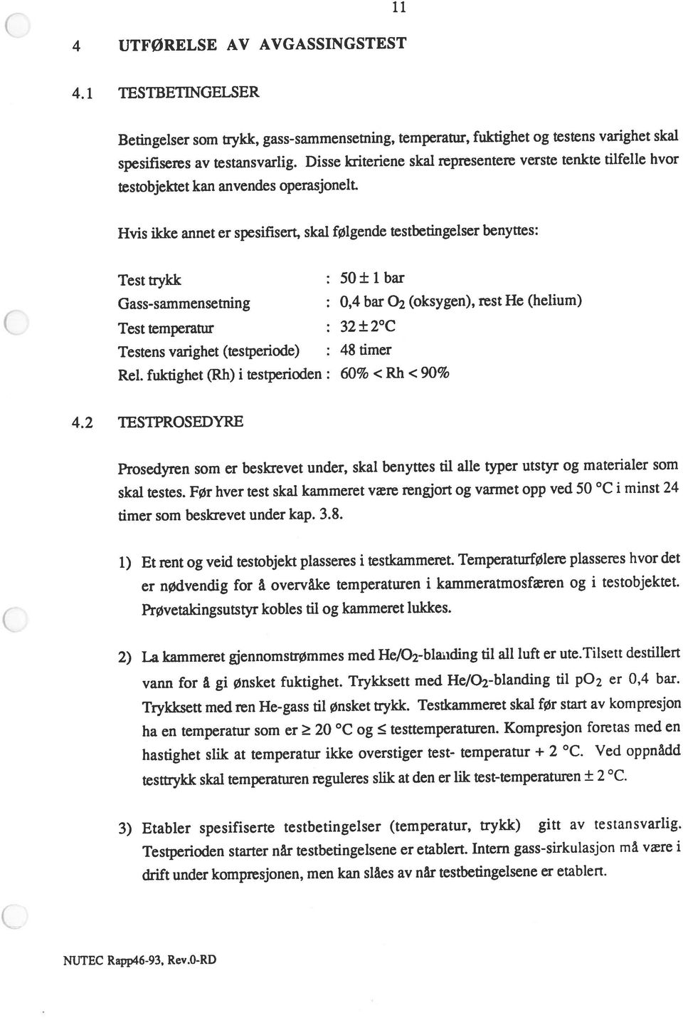 2 TESTPROSEDYRE Testens varighet (testperiode) : 48 timer Prosedyren som er beskrevet under, skal benyttes til alle typer utstyr og materialer som Rei.