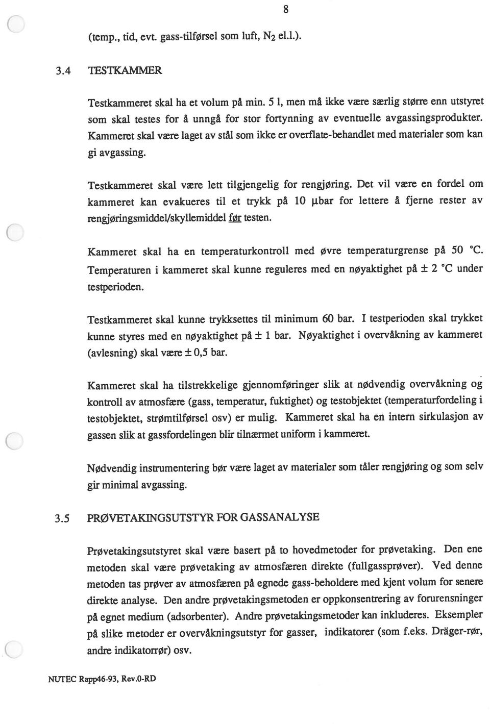 5 PRØVETAKJNGSUTSTYR FOR GASSANALYSE på slike metoder er overvåkningsutstyr for gasser, indikatorer (som f.eks. Dräger-rør, metoden skal være prøvetaking av atmosfæren direkte (fullgassprøver).