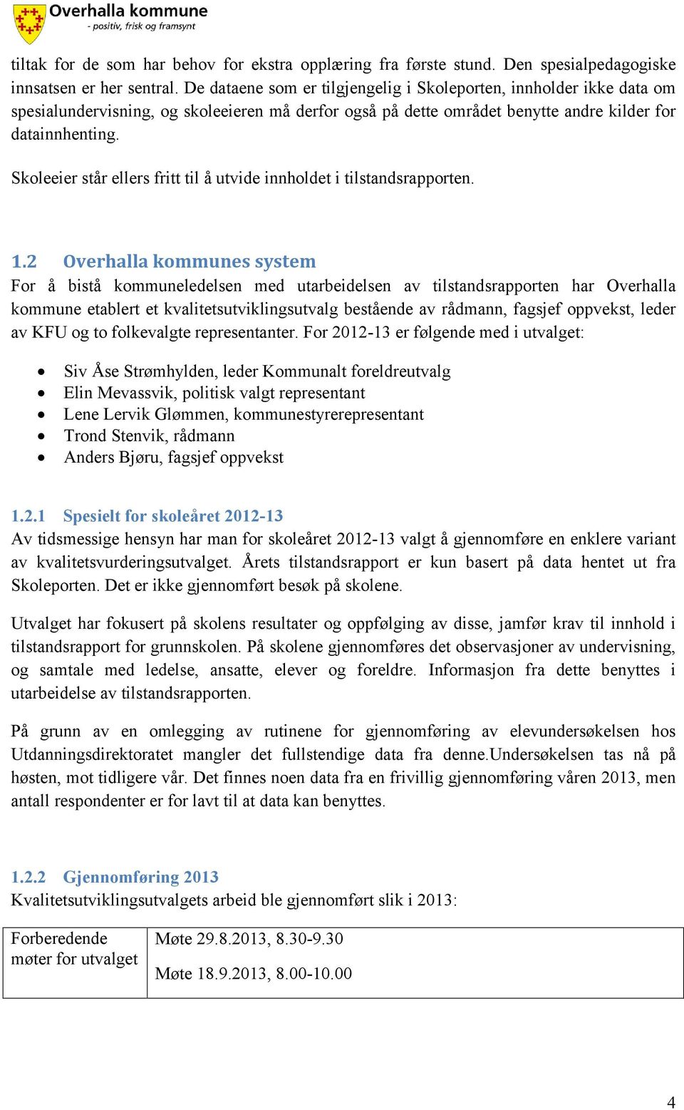 Skoleeier står ellers fritt til å utvide innholdet i tilstandsrapporten. 1.