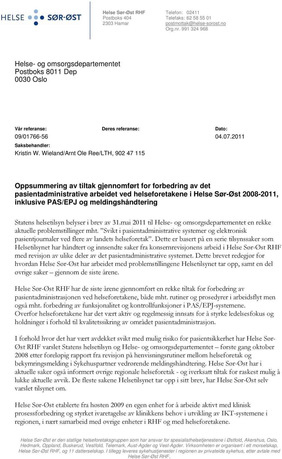 Wieland/Arnt Ole Ree/LTH, 902 47 115 Oppsummering av tiltak gjennomført for forbedring av det pasientadministrative arbeidet ved helseforetakene i Helse Sør-Øst 2008-2011, inklusive PAS/EPJ og