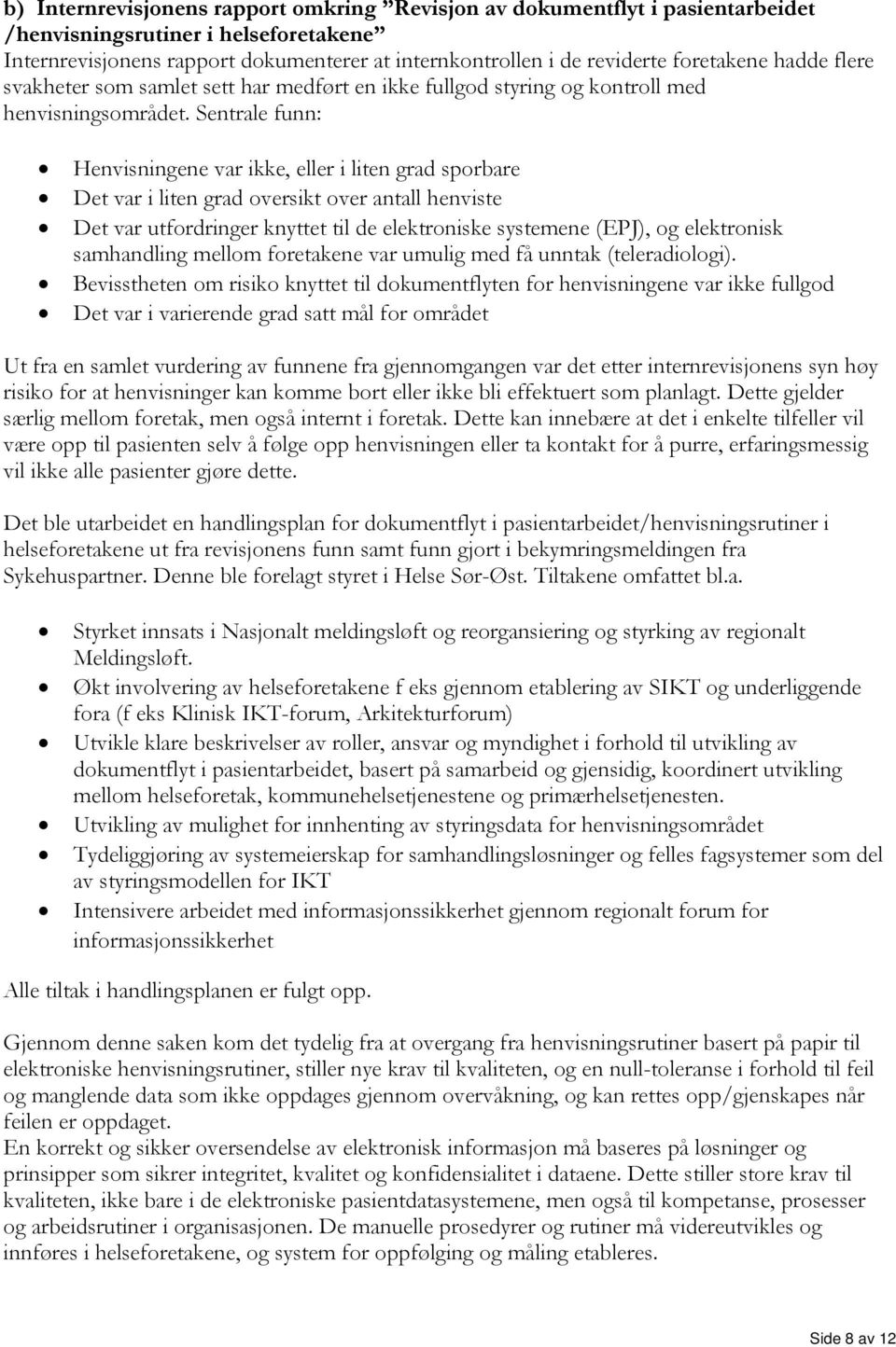 Sentrale funn: Henvisningene var ikke, eller i liten grad sporbare Det var i liten grad oversikt over antall henviste Det var utfordringer knyttet til de elektroniske systemene (EPJ), og elektronisk