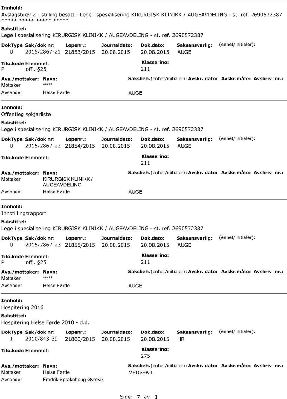 2690572387 2015/2867-21 21853/2015 AGE AGE Offentleg søkjarliste Lege i spesialisering KRRGSK KLNKK / AGEAVDELNG - st. ref.