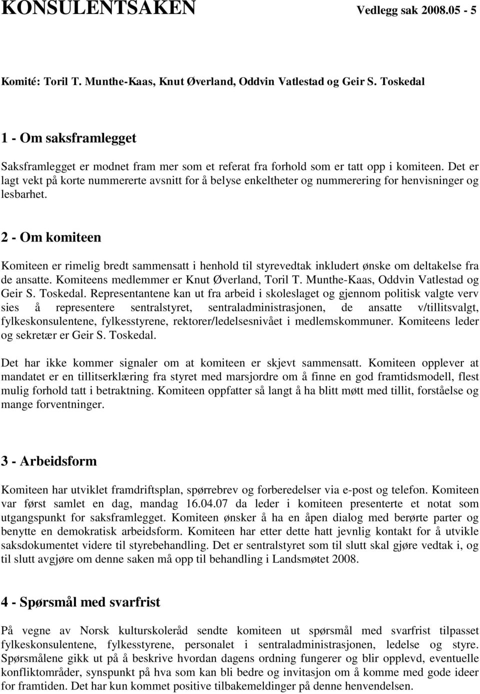 Det er lagt vekt på korte nummererte avsnitt for å belyse enkeltheter og nummerering for henvisninger og lesbarhet.