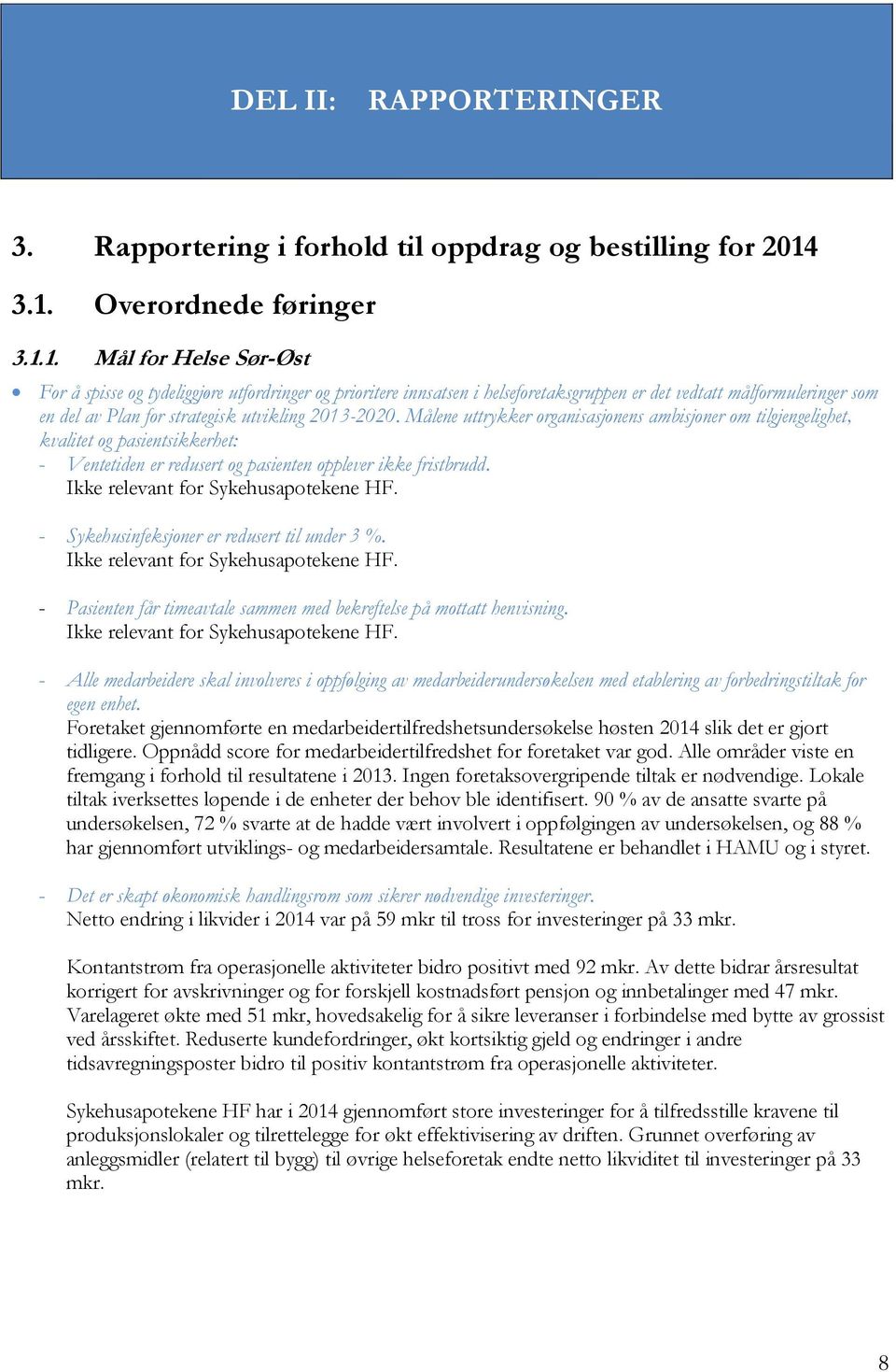 strategisk utvikling 2013-2020. Målene uttrykker organisasjonens ambisjoner om tilgjengelighet, kvalitet og pasientsikkerhet: - Ventetiden er redusert og pasienten opplever ikke fristbrudd.