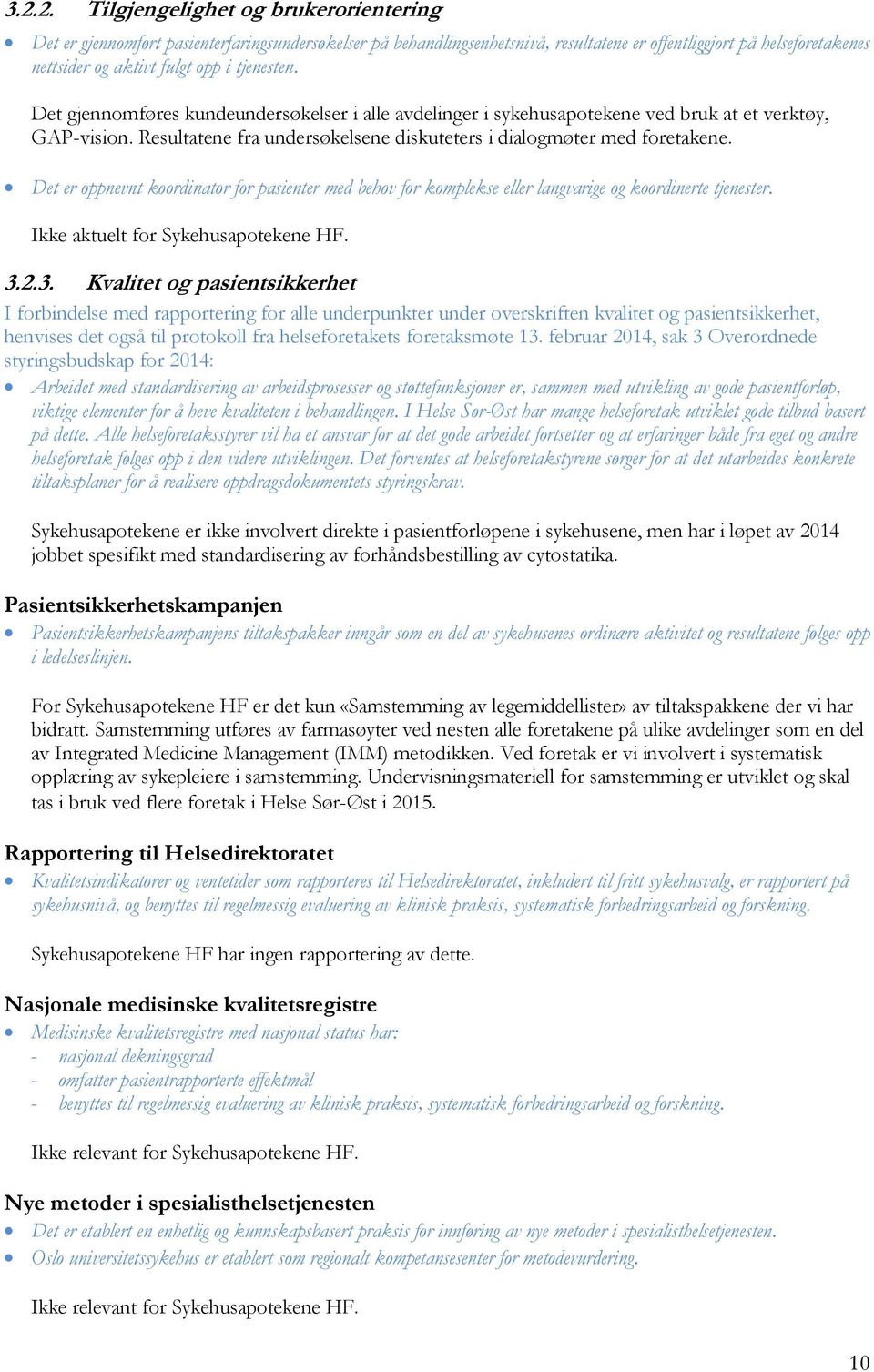 Det er oppnevnt koordinator for pasienter med behov for komplekse eller langvarige og koordinerte tjenester. Ikke aktuelt for Sykehusapotekene HF. 3.