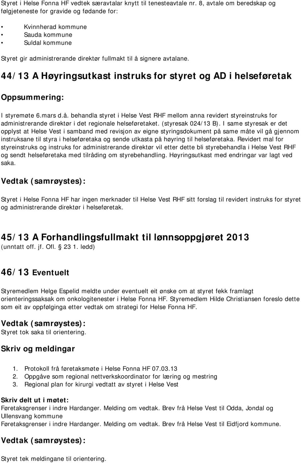 44/13 A Høyringsutkast instruks for styret og AD i helseføretak I styremøte 6.mars d.å.