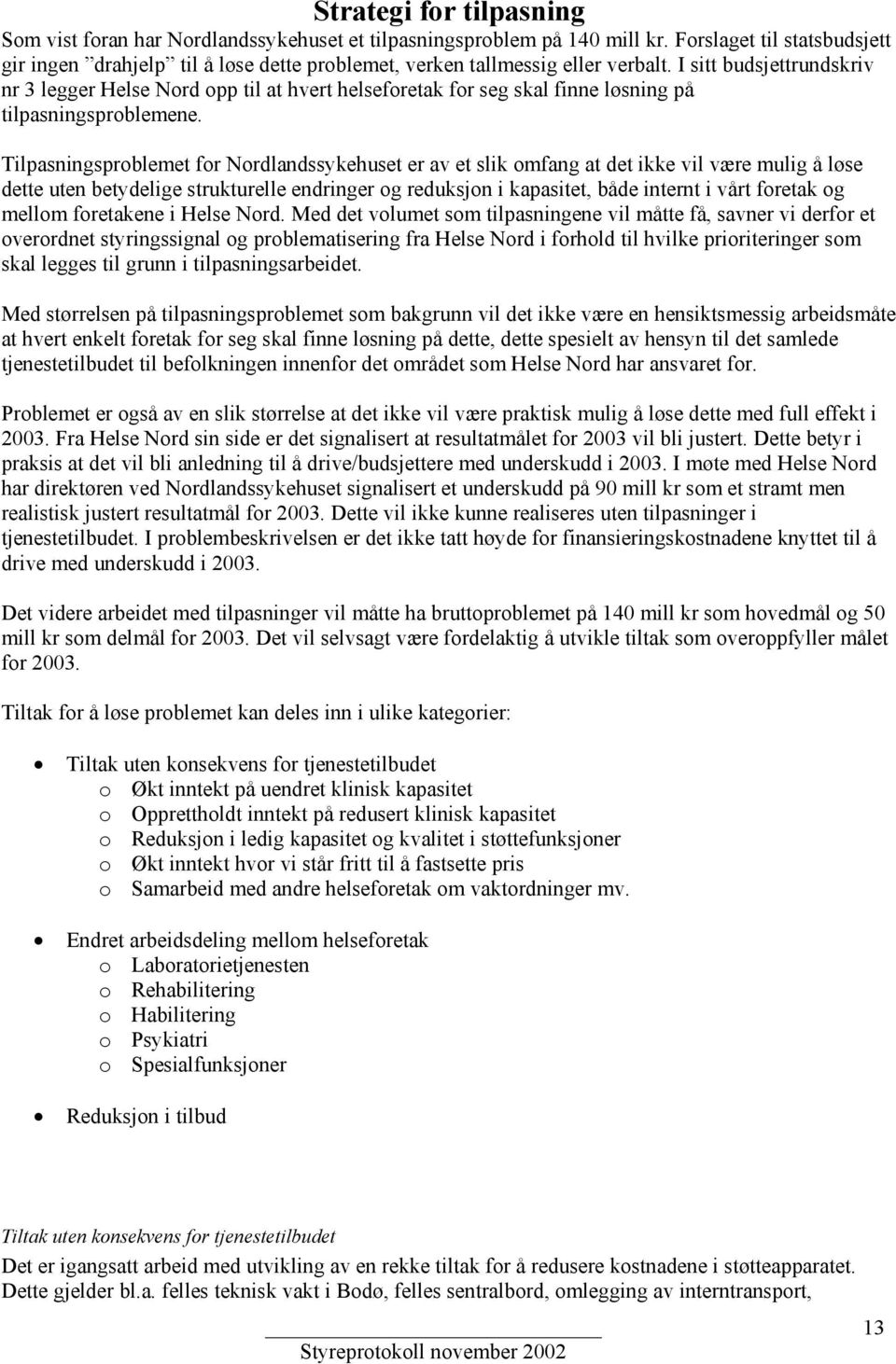 I sitt budsjettrundskriv nr 3 legger Helse Nord opp til at hvert helseforetak for seg skal finne løsning på tilpasningsproblemene.