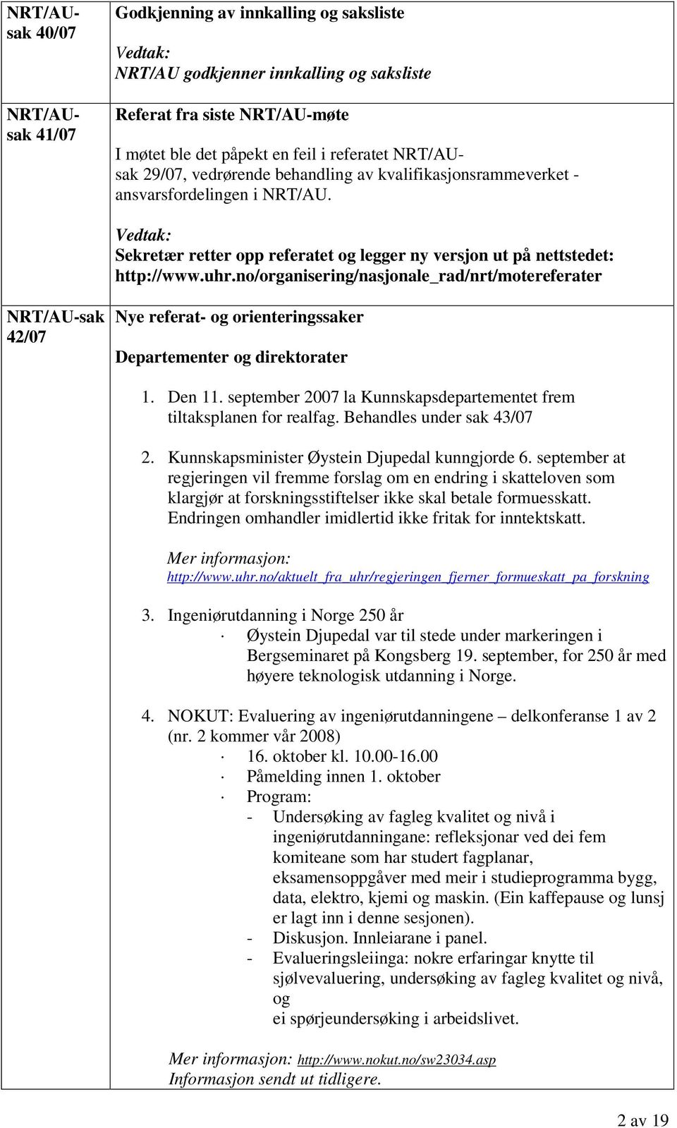 no/organisering/nasjonale_rad/nrt/motereferater NRT/AU-sak 42/07 Nye referat- og orienteringssaker Departementer og direktorater 1. Den 11.