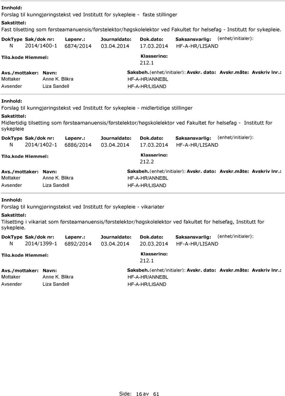 Blikra HF-A-H/AEBL Liza Sandell HF-A-H/LSAD Forslag til kunngjøringstekst ved nstitutt for sykepleie - midlertidige stillinger Midlertidig tilsetting som førsteamanuensis/førstelektor/høgskolelektor