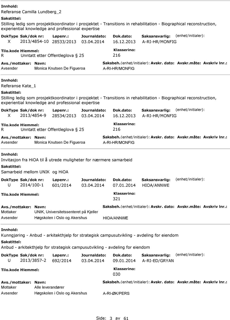 : Monica Knutsen De Figueroa A--H/MOFG eferanse Kate_1 Stilling ledig som prosjektkoordinator i prosjektet - Transitions in rehabilitation - Biographical reconstruction, experiential knowledge and