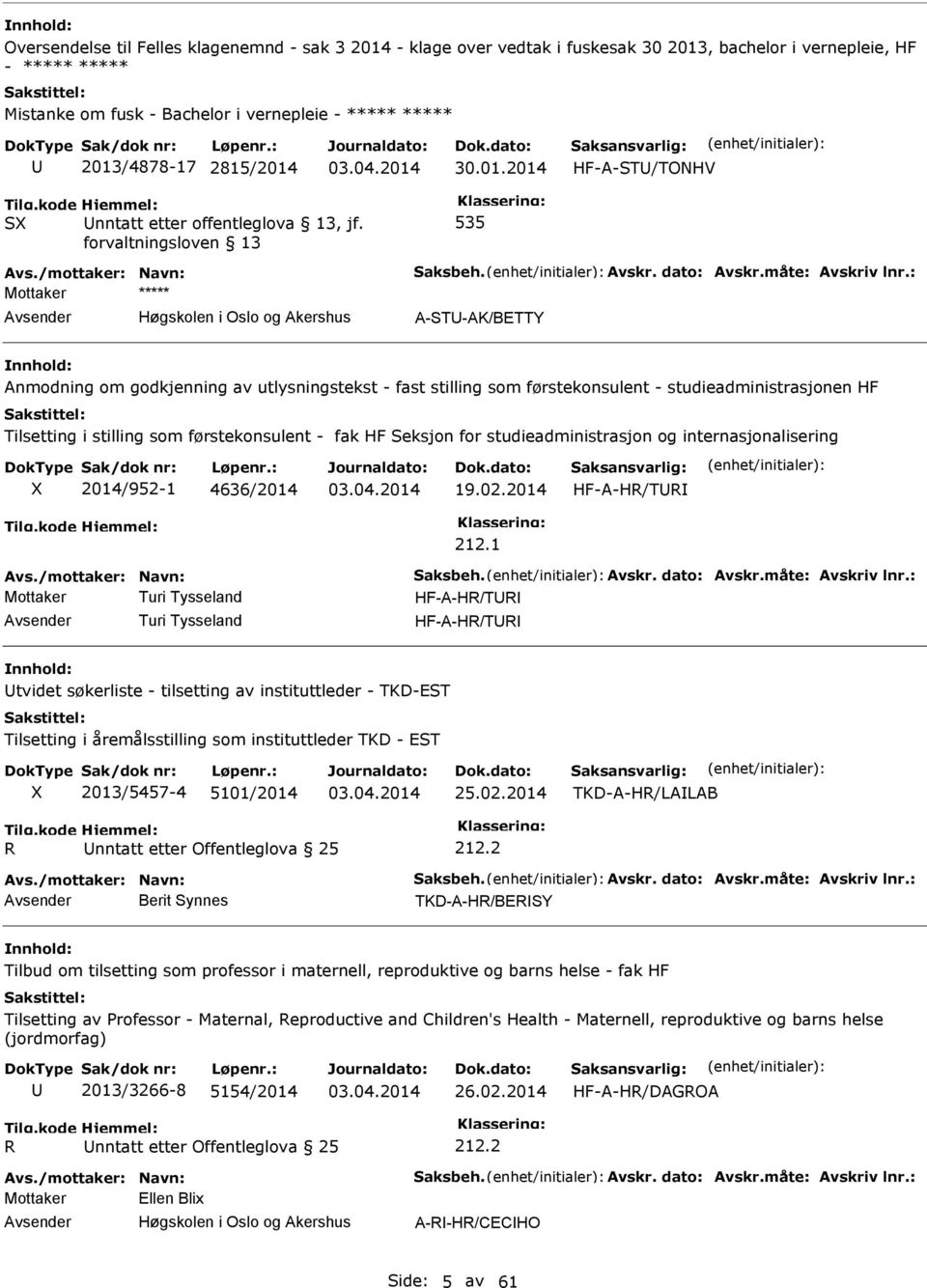 : Mottaker ***** A-ST-AK/BETTY Anmodning om godkjenning av utlysningstekst - fast stilling som førstekonsulent - studieadministrasjonen HF Tilsetting i stilling som førstekonsulent - fak HF Seksjon