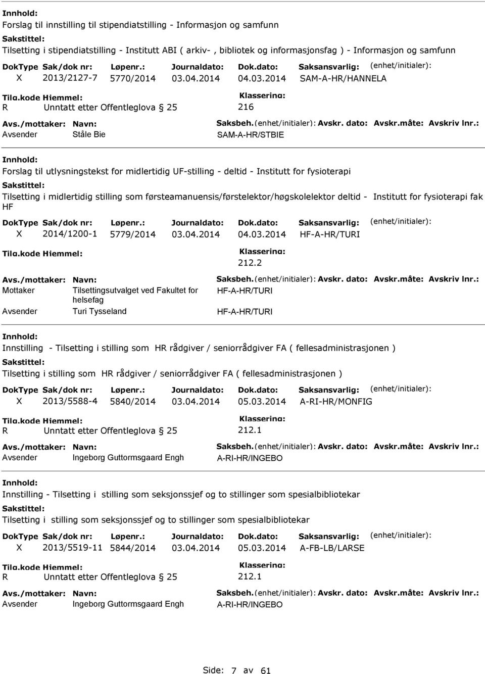 : Ståle Bie SAM-A-H/STBE Forslag til utlysningstekst for midlertidig F-stilling - deltid - nstitutt for fysioterapi Tilsetting i midlertidig stilling som førsteamanuensis/førstelektor/høgskolelektor