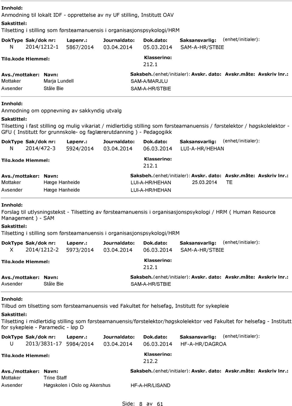 : Mottaker Marja Lundell SAM-A/MAJL Ståle Bie SAM-A-H/STBE Anmodning om oppnevning av sakkyndig utvalg Tilsetting i fast stilling og mulig vikariat / midlertidig stilling som førsteamanuensis /