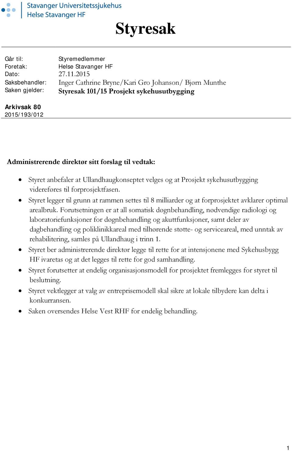vedtak: Styret anbefaler at Ullandhaugkonseptet velges og at Prosjekt sykehusutbygging videreføres til forprosjektfasen.