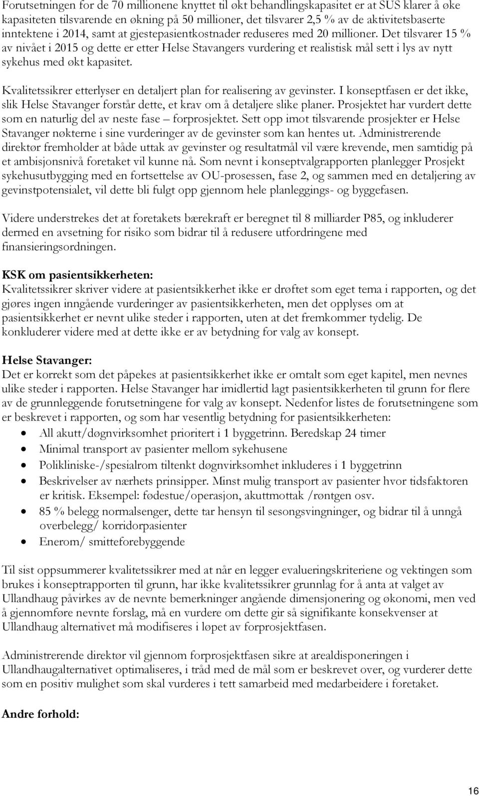 Det tilsvarer 15 % av nivået i 2015 og dette er etter Helse Stavangers vurdering et realistisk mål sett i lys av nytt sykehus med økt kapasitet.