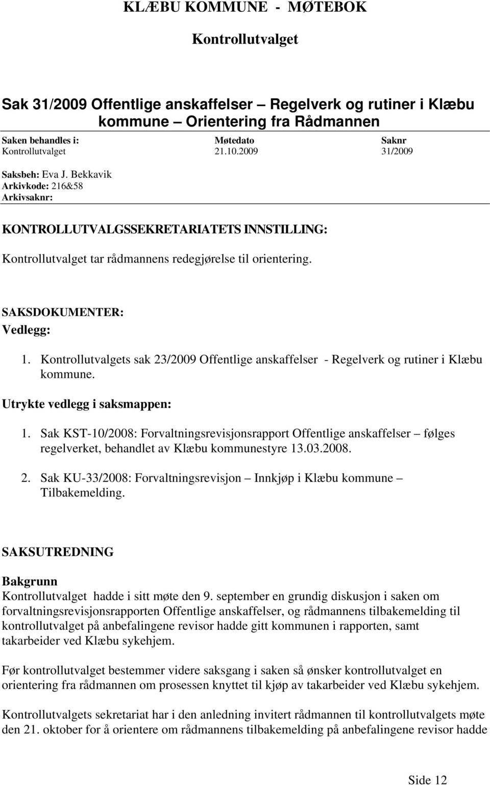 Kontrollutvalgets sak 23/2009 Offentlige anskaffelser - Regelverk og rutiner i Klæbu kommune. Utrykte vedlegg i saksmappen: 1.