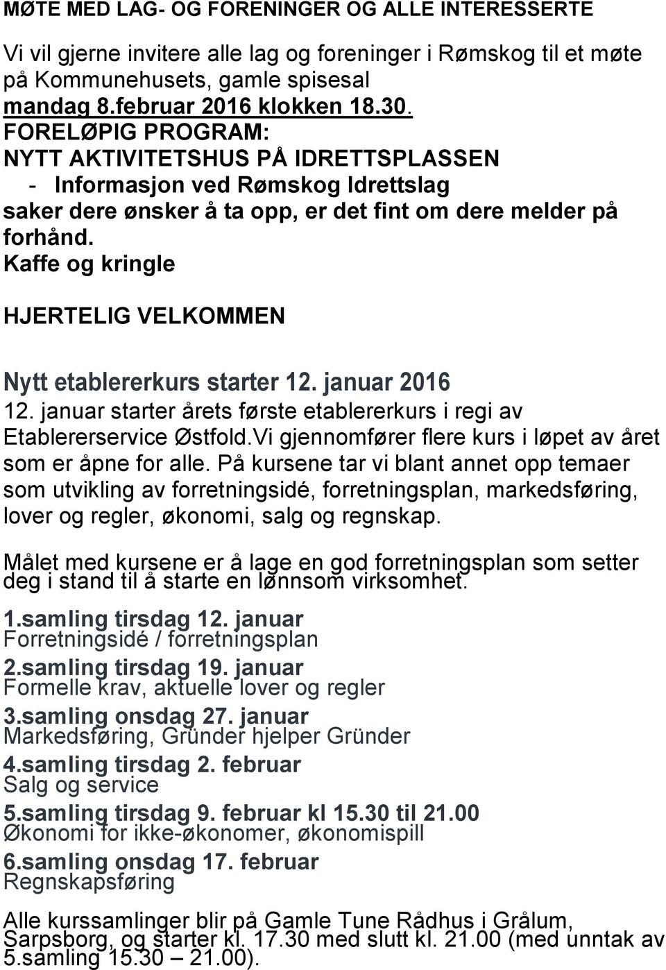 Kaffe og kringle HJERTELIG VELKOMMEN Nytt etablererkurs starter 12. januar 2016 12. januar starter årets første etablererkurs i regi av Etablererservice Østfold.