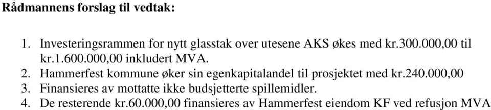 000,00 inkludert MVA. 2. Hammerfest kommune øker sin egenkapitalandel til prosjektet med kr.