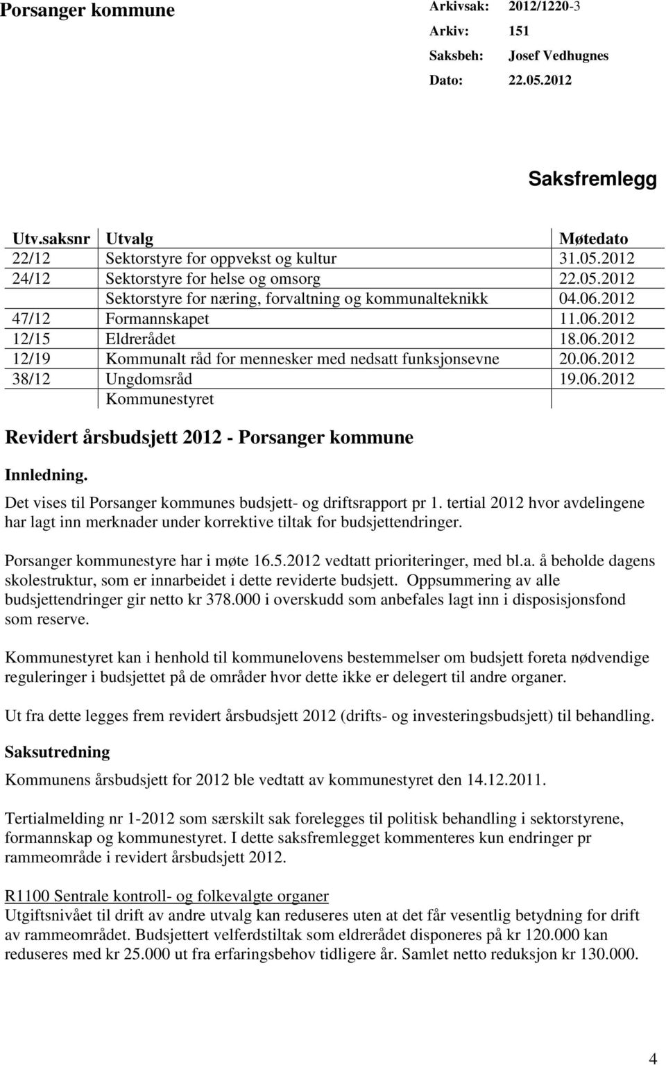 06.2012 Kommunestyret Revidert årsbudsjett 2012 - Porsanger kommune Innledning. Det vises til Porsanger kommunes budsjett- og driftsrapport pr 1.