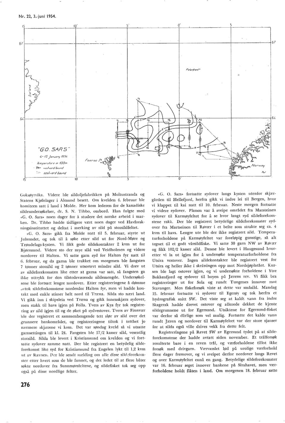 SARs IS 4-15 )anvary 1954!Cmperaur!' 1/ OOm wt<f>h'ord 6ound :. :. cos/h. ard 6ound 10 ~ø Focroc ~~~ (J ~ Goksøyrvika. Videre be sidojefabrikken på Motustranda og Statens Kjøeager i Åesund besett.