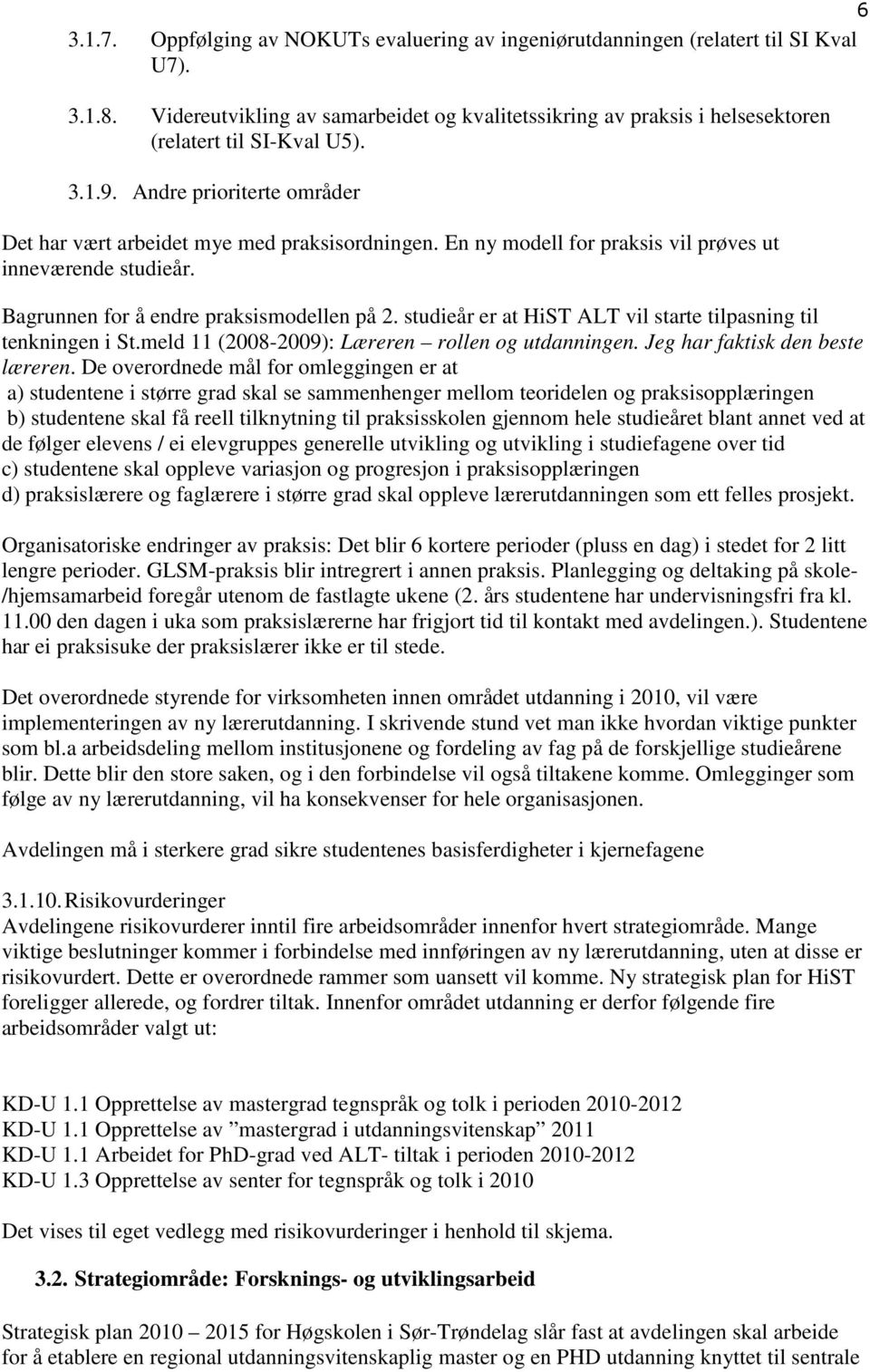 En ny modell for praksis vil prøves ut inneværende studieår. Bagrunnen for å endre praksismodellen på 2. studieår er at HiST ALT vil starte tilpasning til tenkningen i St.