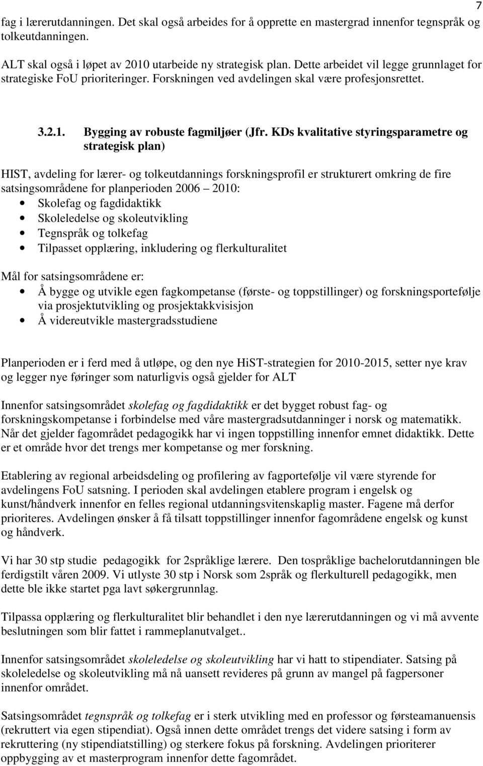 KDs kvalitative styringsparametre og strategisk plan) HIST, avdeling for lærer- og tolkeutdannings forskningsprofil er strukturert omkring de fire satsingsområdene for planperioden 2006 2010: