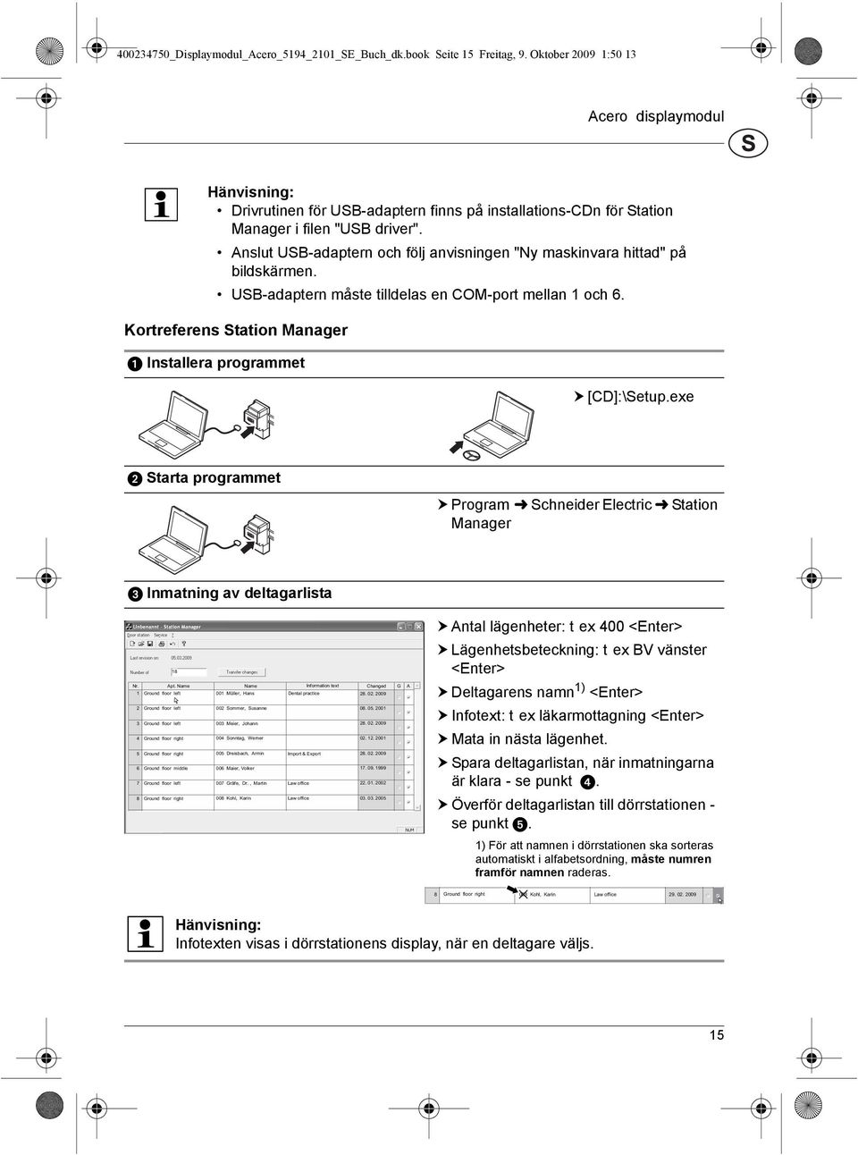 exe Starta programmet Program Schneider Electric Station Manager Inmatning av deltagarlista Nr. Apt.