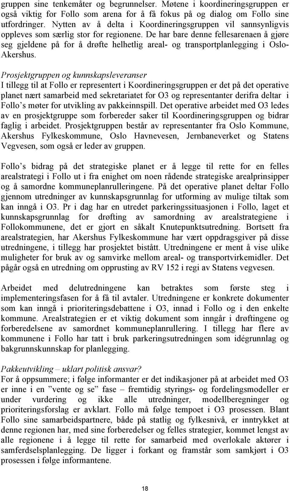 De har bare denne fellesarenaen å gjøre seg gjeldene på for å drøfte helhetlig areal- og transportplanlegging i Oslo- Akershus.