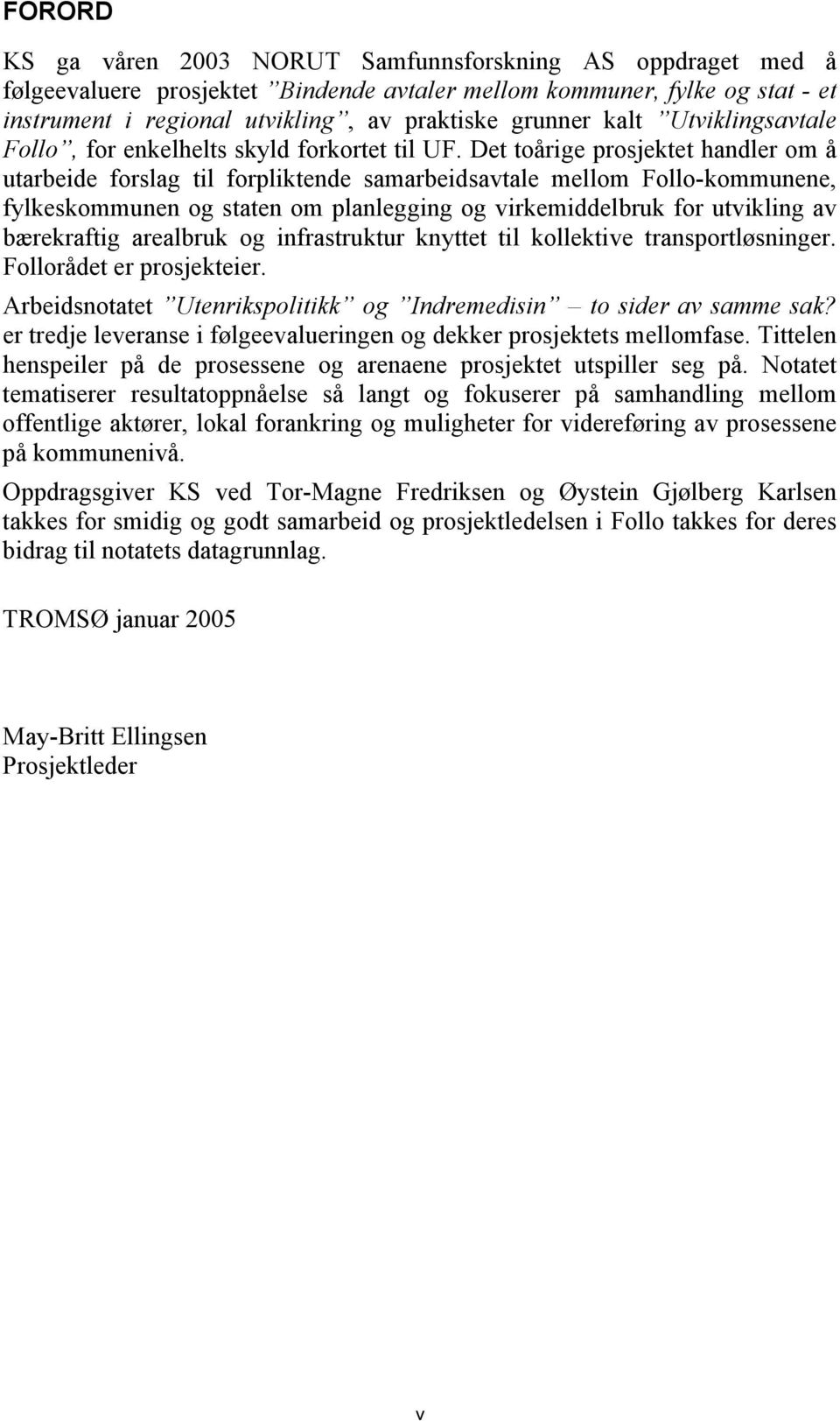 Det toårige prosjektet handler om å utarbeide forslag til forpliktende samarbeidsavtale mellom Follo-kommunene, fylkeskommunen og staten om planlegging og virkemiddelbruk for utvikling av bærekraftig