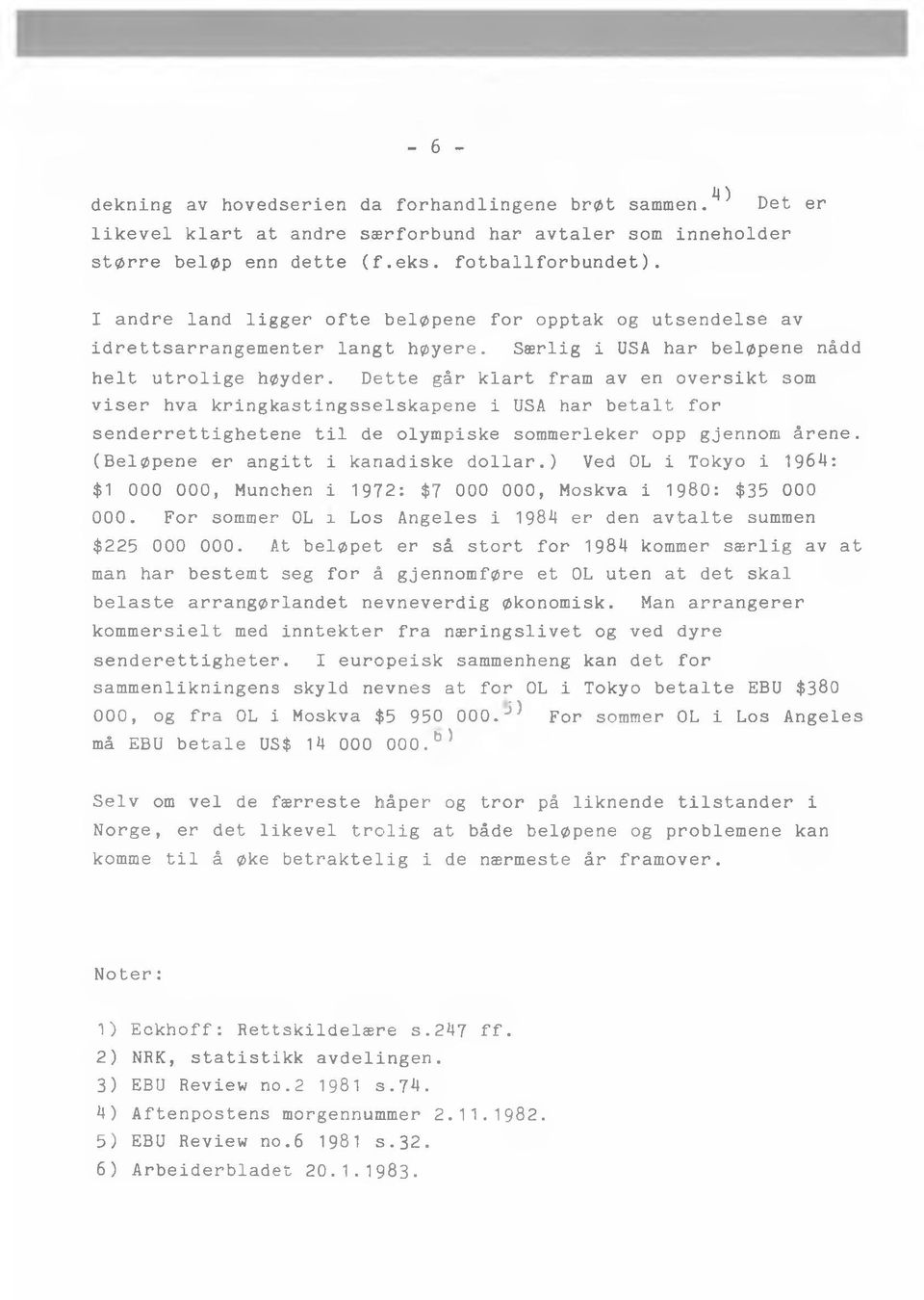 Dette går klart fram av en oversikt som viser hva kringkastingsselskapene i USA har betalt for senderrettighetene til de olympiske sommerleker opp gjennom årene.