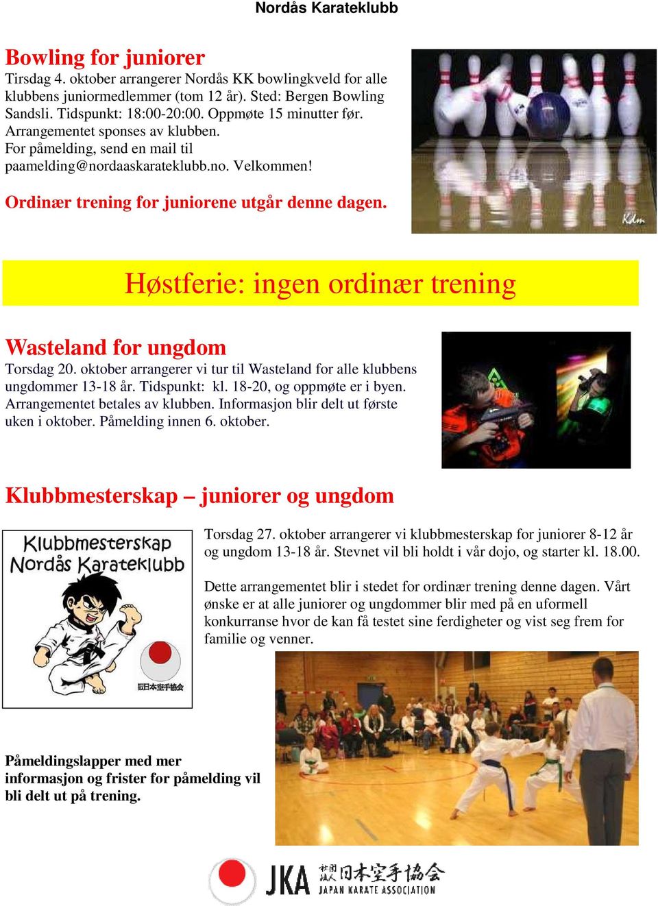 Høstferie: ingen ordinær trening Wasteland for ungdom Torsdag 20. oktober arrangerer vi tur til Wasteland for alle klubbens ungdommer 13-18 år. Tidspunkt: kl. 18-20, og oppmøte er i byen.