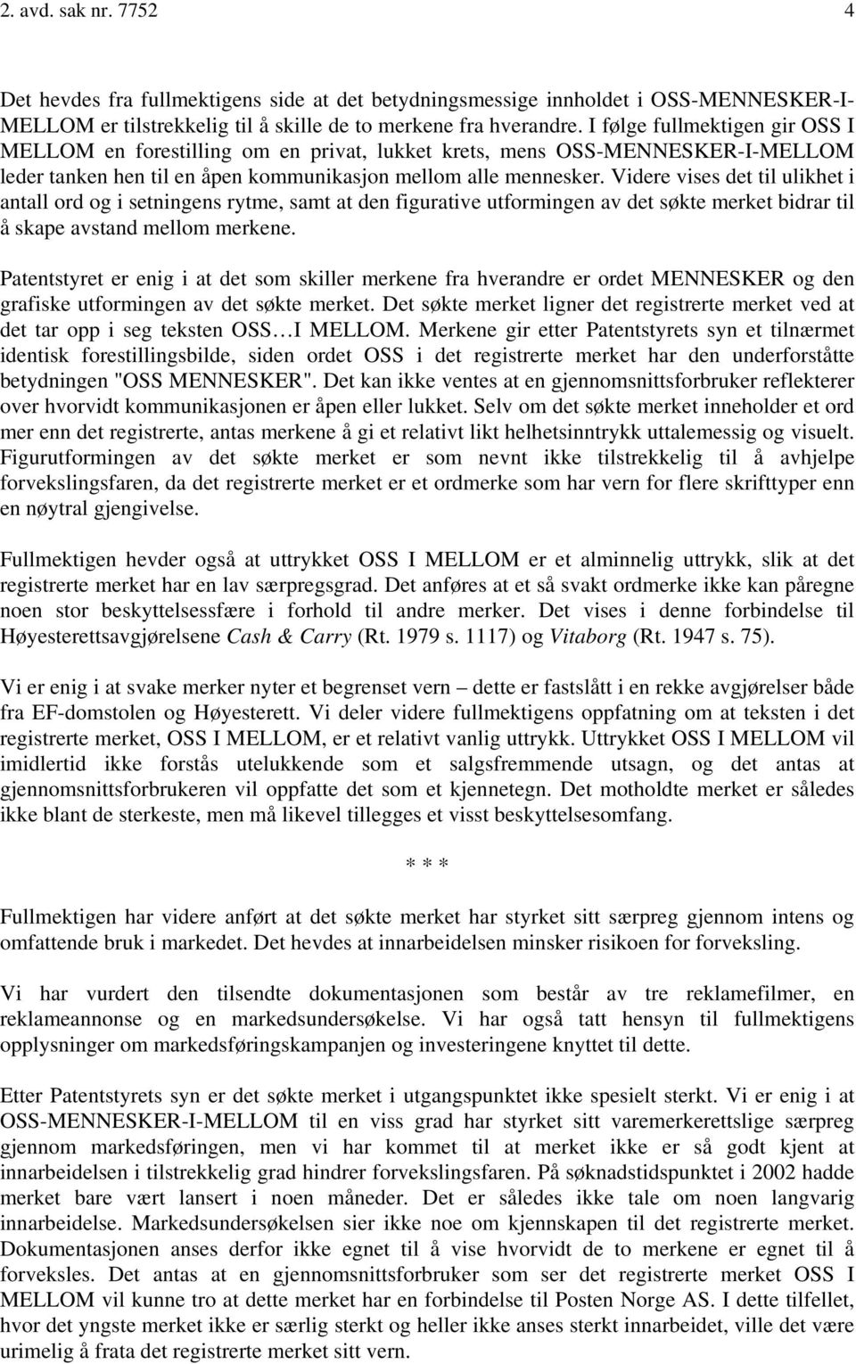 Videre vises det til ulikhet i antall ord og i setningens rytme, samt at den figurative utformingen av det søkte merket bidrar til å skape avstand mellom merkene.