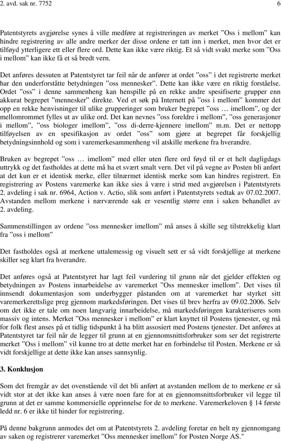 tilføyd ytterligere ett eller flere ord. Dette kan ikke være riktig. Et så vidt svakt merke som Oss i mellom kan ikke få et så bredt vern.