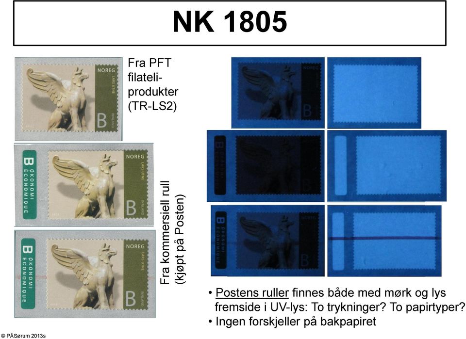 finnes både med mørk og lys fremside i UV-lys: To