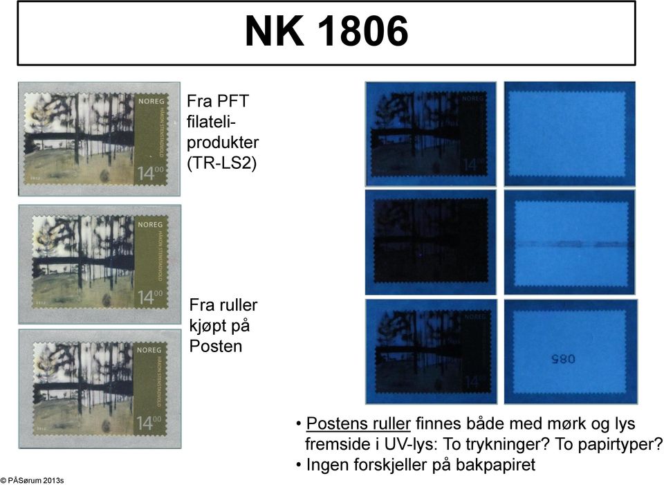 både med mørk og lys fremside i UV-lys: To