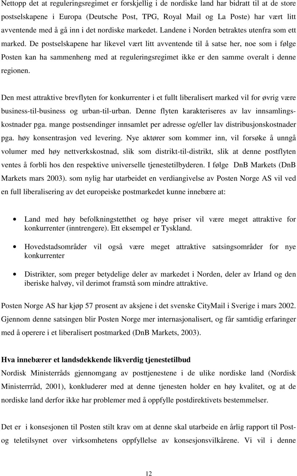 De postselskapene har likevel vært litt avventende til å satse her, noe som i følge Posten kan ha sammenheng med at reguleringsregimet ikke er den samme overalt i denne regionen.