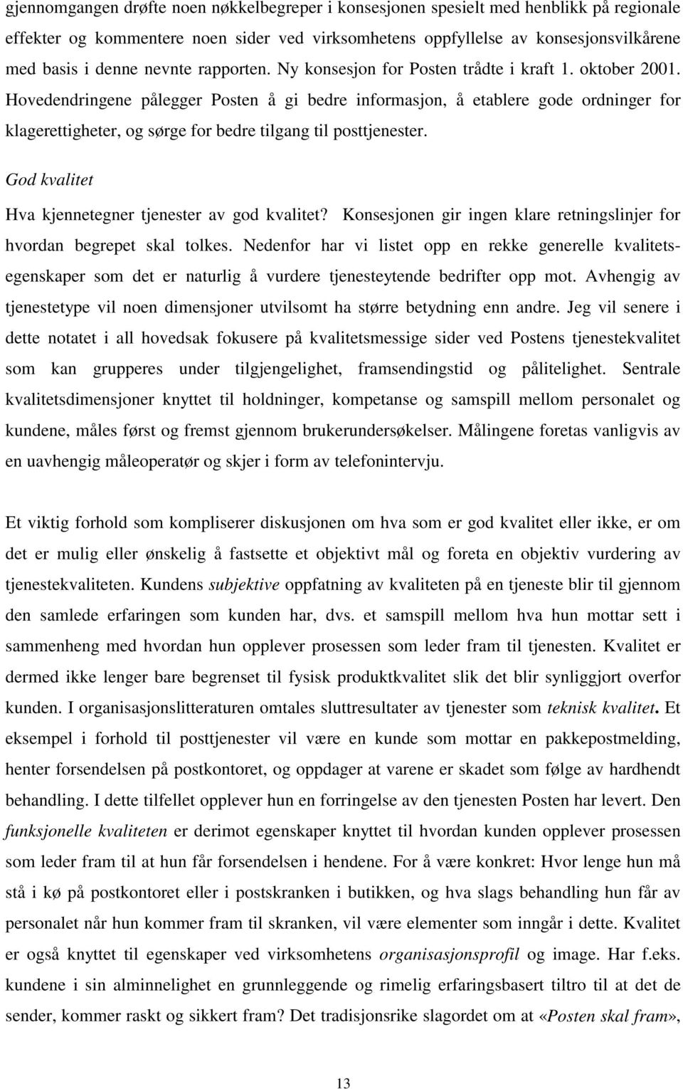 Hovedendringene pålegger Posten å gi bedre informasjon, å etablere gode ordninger for klagerettigheter, og sørge for bedre tilgang til posttjenester.