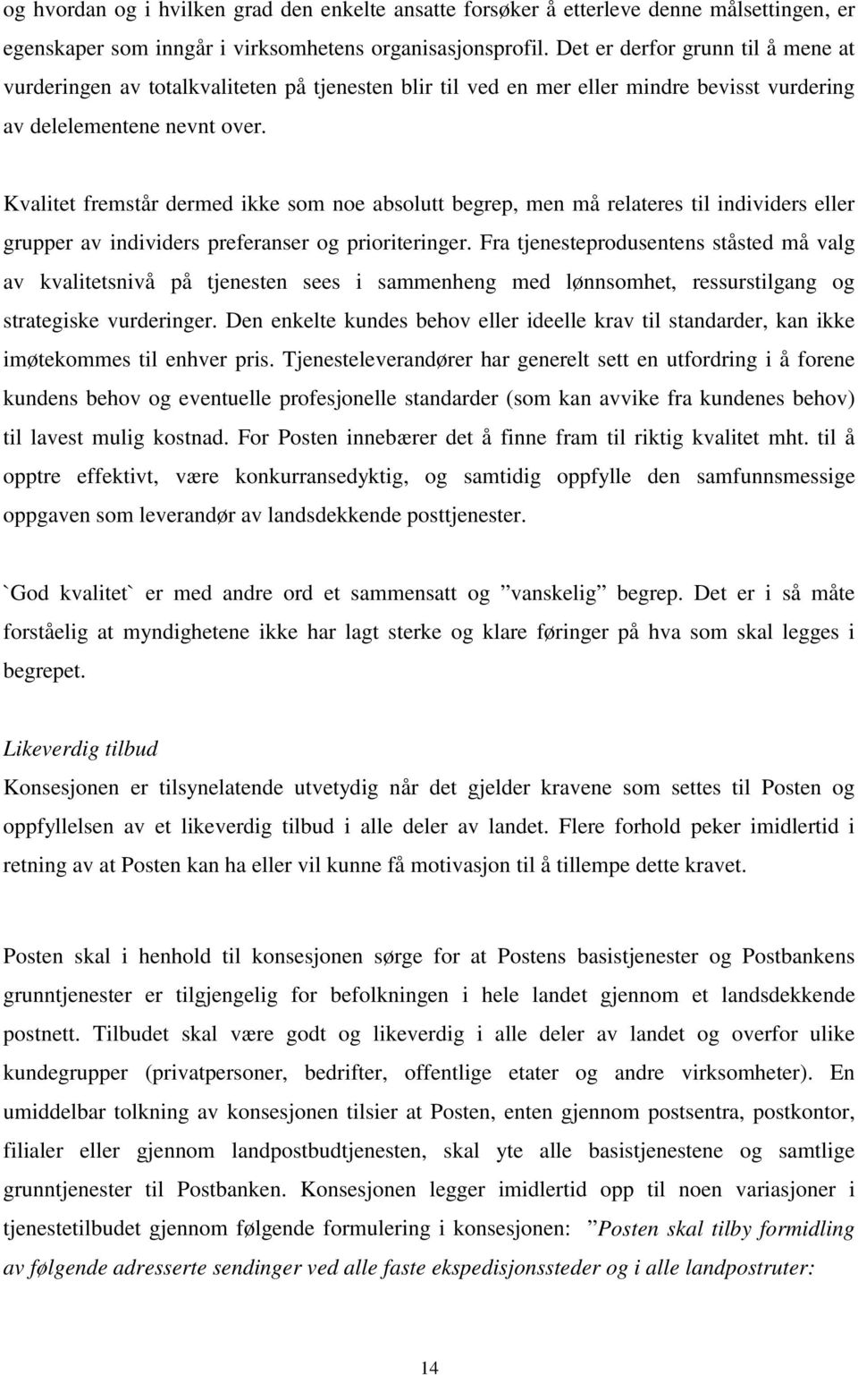 Kvalitet fremstår dermed ikke som noe absolutt begrep, men må relateres til individers eller grupper av individers preferanser og prioriteringer.