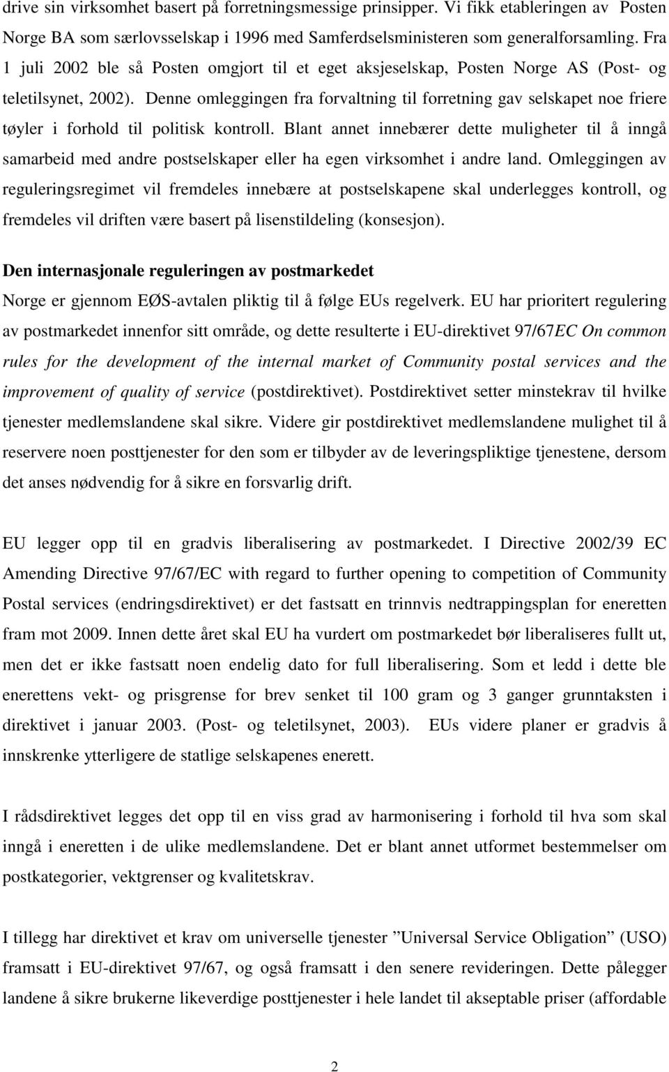 Denne omleggingen fra forvaltning til forretning gav selskapet noe friere tøyler i forhold til politisk kontroll.