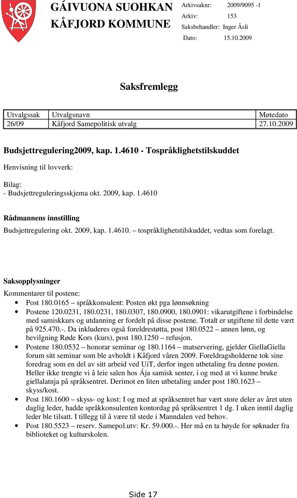 Saksopplysninger Kommentarer til postene: Post 18.165 språkkonsulent: Posten økt pga lønnsøkning Postene 12.231, 18.231, 18.37, 18.9, 18.