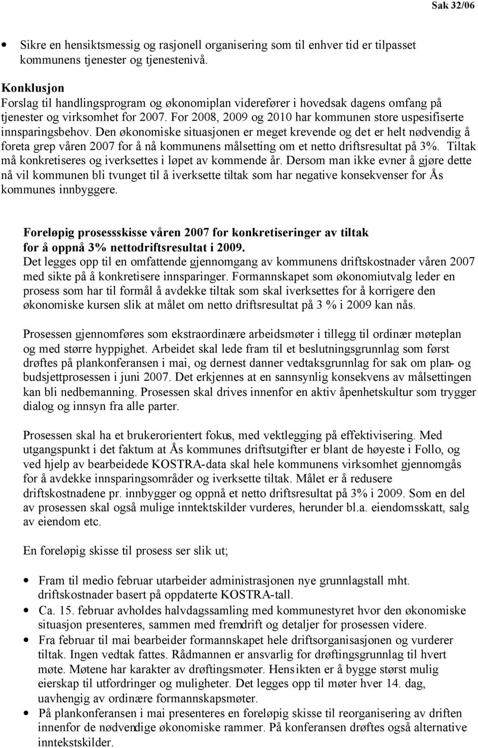 For 2008, 2009 og 2010 har kommunen store uspesifiserte innsparingsbehov.