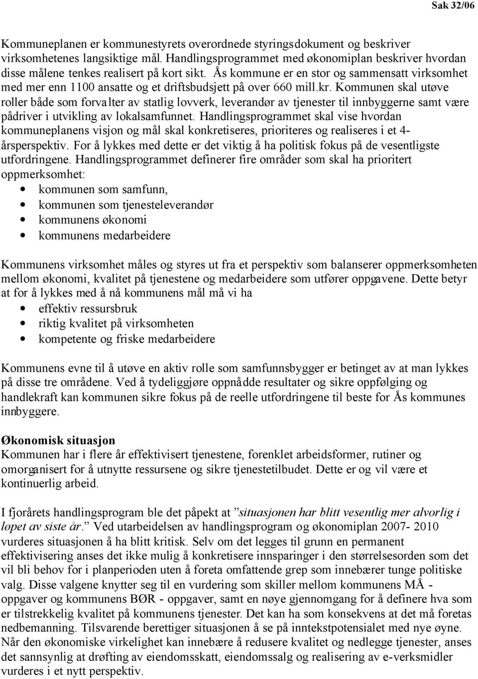 Ås kommune er en stor og sammensatt virksomhet med mer enn 1100 ansatte og et driftsbudsjett på over 660 mill.kr.