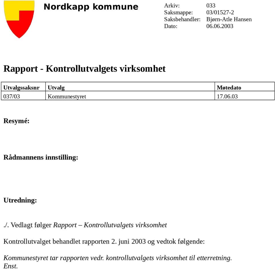 /. Vedlagt følger Rapport Kontrollutvalgets virksomhet Kontrollutvalget behandlet rapporten 2.