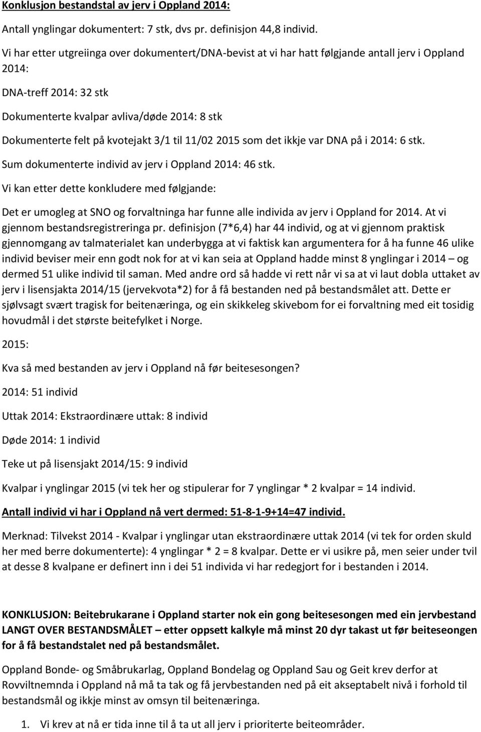 kvotejakt 3/1 til 11/02 2015 som det ikkje var DNA på i 2014: 6 stk. Sum dokumenterte individ av jerv i Oppland 2014: 46 stk.