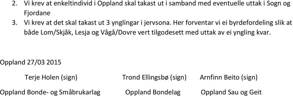 Her forventar vi ei byrdefordeling slik at både Lom/Skjåk, Lesja og Vågå/Dovre vert tilgodesett med uttak av