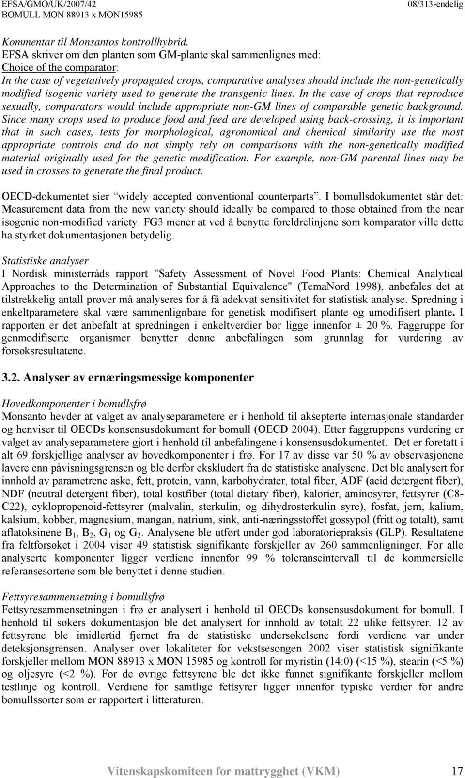 modified isogenic variety used to generate the transgenic lines. In the case of crops that reproduce sexually, comparators would include appropriate non-gm lines of comparable genetic background.