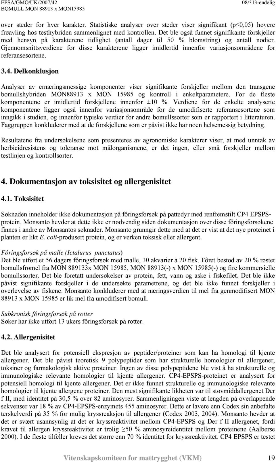 Gjennomsnittsverdiene for disse karakterene ligger imidlertid innenfor variasjonsområdene for referansesortene. 3.4.