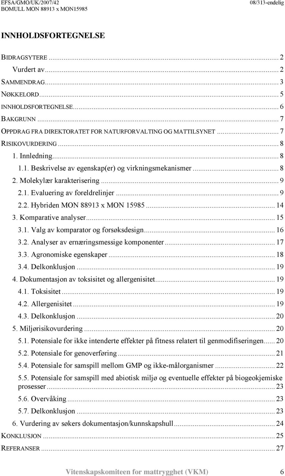 .. 14 3. Komparative analyser... 15 3.1. Valg av komparator og forsøksdesign... 16 3.2. Analyser av ernæringsmessige komponenter... 17 3.3. Agronomiske egenskaper... 18 3.4. Delkonklusjon... 19 4.